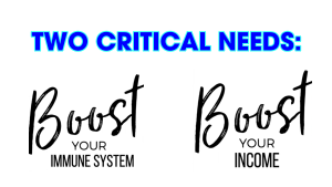 Two Critical Needs - Boost Immune System - Boost Income